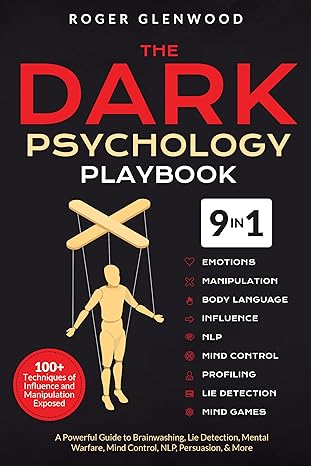 The Dark Psychology Playbook [9-in-1]: 100+ Techniques of Influence and Manipulation Exposed. A Powerful Guide to Brainwashing, Lie Detection, Mental Warfare, Mind Control, NLP, Persuasion, & More - Epub + Converted Pdf